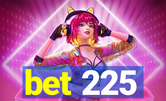 bet 225